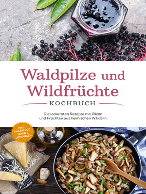cover image of Waldpilze und Wildfrüchte Kochbuch